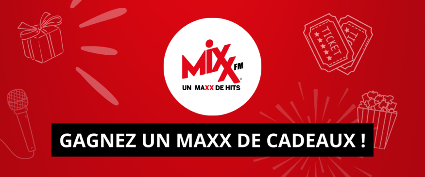 Gagnez un maxx de cadeaux avec Mixx Fm !